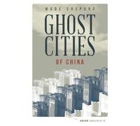 Wade Shepard Ghost Cities of China (Tascabile) Asian Arguments