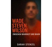 Wade Steven Wilson: Zwischen Wahrheit und Wahn