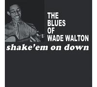 WADE WALTON - SHAKE 'EM ON DOWN