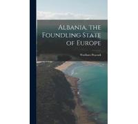 Wadham Peacock Albania, the Foundling State of Europe (Copertina rigida)