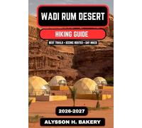 Wadi Rum Desert Hiking Guide 2026-2027: Trails of the Valley of the Moon
