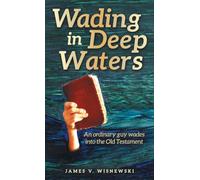 Wading in Deep Waters: An ordinary guy wades into the Old Testament
