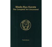 Wado-Ryu Karate: The Complete Art Uncovered by Frank Johnson (2005-12-16)