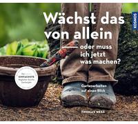 Wächst das von allein - oder muss ich jetzt was machen?: Gartenarbeiten auf einen Blick