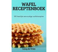 WAFEL RECEPTENBOEK - Lizzy de Vries