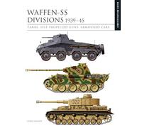 Waffen-SS Divisions 1939-45: The Essential Identification Guide: Tanks, Self-Propelled Guns, Armoured Cars