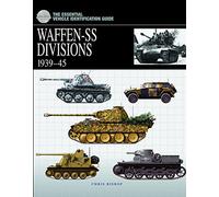 Waffen-SS Divisions 1939-45 (The Essential Vehicle Identification Guide)