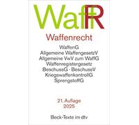 Waffenrecht. WaffR: Waffengesetz, Beschussgesetz, Sprengstoffgesetz, Gesetz über die Kontrolle von Kriegswaffen und Durchführungsvorschriften. Textausgabe. Rechtsstand: 1. März 2025