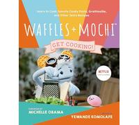 Waffles + Mochi: Get Cooking!: Learn to Cook Tomato Candy Pasta, Gratitouille, and Other Tasty Recipes: A Kids Cookbook