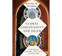 Wafik W. Wahba Global Christianity and Islam (Tascabile)