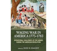 Waging War in America, 1775-1783: Operational Challenges of Five Armies During the American Revolution: 120