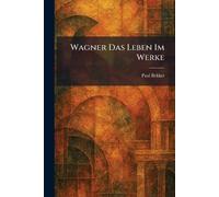 Wagner Das Leben Im Werke