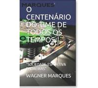 Wagner Luiz Marques O Centenário Do Time de Todos OS Tempos (Tascabile)
