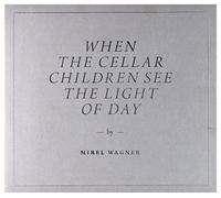 Wagner. Mirel - When The Cellar Children See