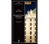 Wagner,Otto. - Architettura moderna e altri scritti.