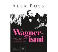 Wagnerismi. Arte e politica all'ombra della musica