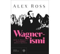 Wagnerismi. Arte e politica all'ombra della musica