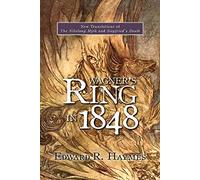 Wagner's Ring in 1848: New Translations of The Nibelung Myth and Siegfried's Death (0)