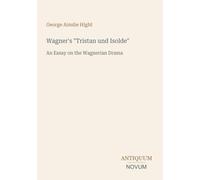 Wagner's "Tristan und Isolde": An Essay on the Wagnerian Drama