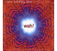 Wah! - Love Holding Love
