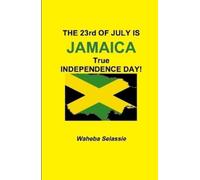 Waheba Selassie THE 23rd OF JULY IS JAMAICA TRUE INDEPENDENC (Copertina rigida)