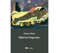Wahie Loa - Il lungo ramo - di Gennaro Loffredo, 2016, Youcanprint
