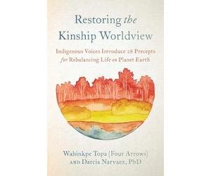 Wahinkpe Darcia Narvaez Restoring the Kinship Worldview (Tascabile)