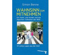 Wahnsinn zum Mitnehmen: Ein Vater, vier Kinder und die täglichen Tollheiten der Welt. 111 Lüttje Lagen aus der HAZ