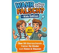 WAHR oder FALSCH? Kids Edition - Das große Wissens-Spiel für Kinder ab 8 Jahren mit über 50 überraschenden Fakten zum Raten und Staunen