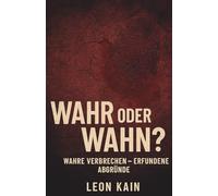 Wahr oder Wahn? Wahre Verbrechen - Erfundene Abgründe: Zehn Mordfälle. Fünf sind wahr. Fünf erfunden. Nur dein Urteil entscheidet.