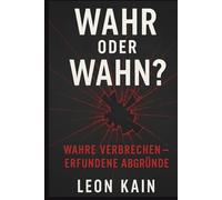 Wahr oder Wahn? Wahre Verbrechen - Erfundene Abgründe: Zehn Mordfälle. Fünf sind wahr. Fünf erfunden. Nur dein Urteil entscheidet.