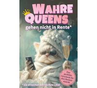 Wahre Queens gehen nicht in Rente - Sie erreichen das nächste Level: Lustige und inspirierende Kurzgeschichten für Frauen im Ruhestand, die mehr ... | Perfektes Geschenk zum Renteneintritt