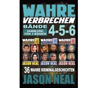 Wahre Verbrechen: Bände 4-5-6 (True Crime Case Histories) - Sammlung von 3 Bänden: 36 wahre Verbrechen, die verstören (German Edition): Bände 4-5-6 ... 3 Bänden: 32 Disturbing True Crime Stories: 1