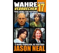 Wahre Verbrechen: Band 17 - (True Crime Case Histories): Zwölf wahre Verbrechen, die verstören (German Edition)