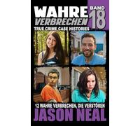 Wahre Verbrechen: Band 18 - (True Crime Case Histories): Zwölf wahre Verbrechen, die verstören (German Edition)