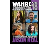 Wahre Verbrechen: Band 18 - (True Crime Case Histories): Zwölf wahre Verbrechen, die verstören (German Edition)