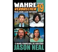 Wahre Verbrechen: Band 19 - (True Crime Case Histories): Zwölf wahre Verbrechen, die verstören (German Edition)