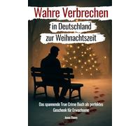 Wahre Verbrechen in Deutschland zur Weihnachtszeit: Das spannende True Crime Buch als perfektes Geschenk für Erwachsene!