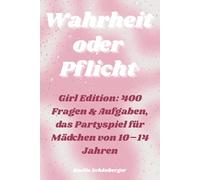 Wahrheit oder Pflicht - Girl Edition: 400 Fragen & Aufgaben, das Partyspiel für Mädchen von 10-14 Jahren