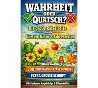 Wahrheit oder Quatsch? - Die große Rätselreise durch Garten, Natur & Jahreszeiten: Das unterhaltsame Gedächtnistraining für Senioren. 200 Quizfragen & Erzählimpulse zur Biografiearbeit über das Leben auf dem Land für Angehörige und Pflegekräfte.