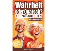 Wahrheit oder Quatsch? Kurzgeschichten für Senioren: Wahre Geschichte oder frei erfunden? Gemeinsam staunen, raten und lachen - Demenz Beschäftigung und Gedächtnistraining für Senioren