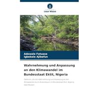 Wahrnehmung und Anpassung an den Klimawandel im Bundesstaat Ektit, Nigeria: Faktoren, die die Wahrnehmung und Anpassung an den Klimawandel durch Ackerbauern im Bundesstaat Ekiti, Nigeria, beeinflussen