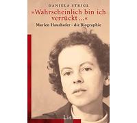 'Wahrscheinlich bin ich verrückt...': Marlen Haushofer - die Biographie: 60784