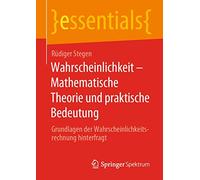 Wahrscheinlichkeit - Mathematische Theorie und praktische Bedeutung: Grundlagen der Wahrscheinlichkeitsrechnung hinterfragt