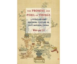 Wai-yee Li The Promise and Peril of Things (Tascabile)