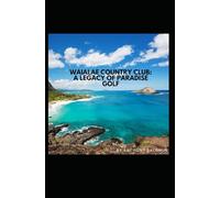 Waialae Country Club: A Legacy of Paradise Golf