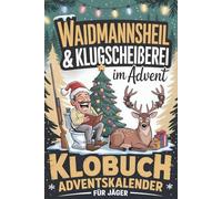 Waidmannsheil & Klugscheißerei im Advent - Klobuch Adventskalender für Jäger: 24 Tage voller Jagd-Humor, Rätselspaß und kurioser Fakten fürs stille Örtchen - ein lustiges Geschenk für Jäger