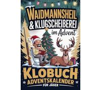 Waidmannsheil & Klugscheißerei im Advent - Klobuch Adventskalender für Jäger: 24 Tage voller Jagd-Humor, Rätselspaß & kurioser Fakten für das stille Örtchen - das lustige Geschenk für Jäger