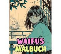 Waifus Malbuch: Färbung Seiten Mit Niedlichen Japanischen Anime-Mädchen, Eleganten Damen, Hübschen Milfs, Vernarrten Oneesans, Flüchtigen Highschool ... Stressabbau | Kinder Erwachsene Jugendliche