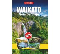 WAIKATO GUÍA DE VIAJE 2026: Consejos prácticos, rutas escénicas y gemas ocultas para descubrir Hobbiton, cuevas de luciérnagas y senderos naturales en el corazón de Nueva Zelanda